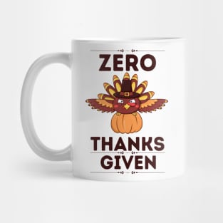 Zero Thanks given - Funny Thanksgiving Sarcastic Gift for Humor Lovers Mug